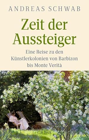 Zeit der Aussteiger Eine Reise zu den Künstlerkolonien von Barbizon bis Monte Verità