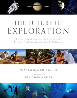 Bild des Verkufers fr Future of Exploration : Discovering the Uncharted Frontiers of Science, Technology, and Human Potential zum Verkauf von GreatBookPrices