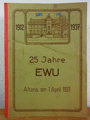 25 Jahre EWU 1912 - 1937. Altona, am 1. April 1937 [beschädigtes Exemplar]