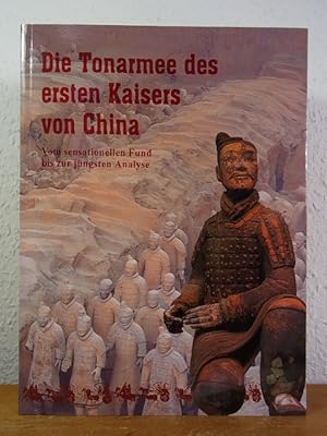 Die Terrakottaarmee [Tonarmee] des ersten Kaisers von China. Vom sensationellen Fund bis zur jüng...