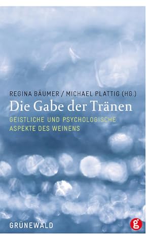 Bild des Verkufers fr Die Gabe der Trnen: Geistliche und psychologische Aspekte des Weinens zum Verkauf von Studibuch