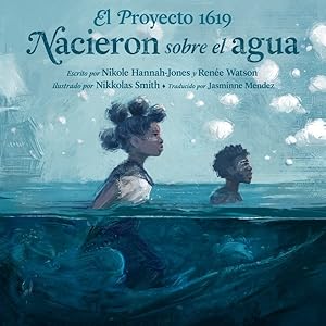 Seller image for El proyecto 1619 / The 1619 Project : Nacieron sobre el agua / Born on the Water -Language: spanish for sale by GreatBookPricesUK