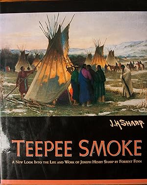 Seller image for Teepee Smoke - A New Look Into the Life and Work of Joseph Henry Sharp for sale by Snowden's Books