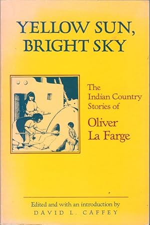 Bild des Verkufers fr Yellow Sun, Bright Sky: The Indian Country Stories of Oliver La Farge zum Verkauf von Clausen Books, RMABA