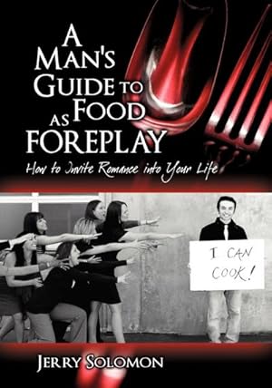 Seller image for A Man's Guide to Food as Foreplay, How to Invite Romance Into Your Life for sale by AHA-BUCH GmbH