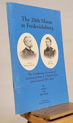 The 20th Maine at Fredericksburg: The Conflicting Accounts of General Joshua L. Chamberlain and G...