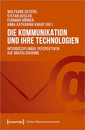 Die Kommunikation und ihre Technologien Interdisziplinäre Perspektiven auf Digitalisierung