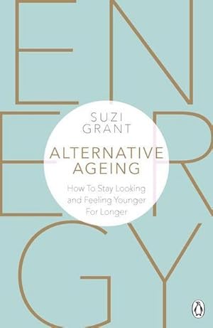 Seller image for Alternative Ageing : How To Stay Looking and Feeling Younger For Longer for sale by AHA-BUCH GmbH