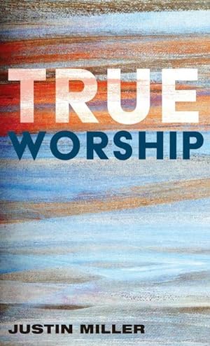 Image du vendeur pour True Worship mis en vente par BuchWeltWeit Ludwig Meier e.K.