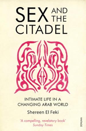 Image du vendeur pour Sex and the Citadel : Intimate Life in a Changing Arab World mis en vente par AHA-BUCH GmbH