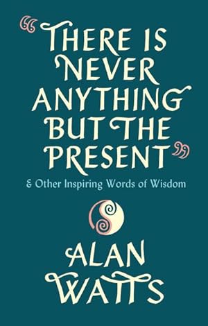 Bild des Verkufers fr There Is Never Anything But The Present : & Other Inspiring Words of Wisdom zum Verkauf von AHA-BUCH GmbH