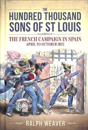 Imagen del vendedor de Hundred Thousand Sons of St. Louis : The French Campaign in Spain, April to October 1823 a la venta por GreatBookPrices
