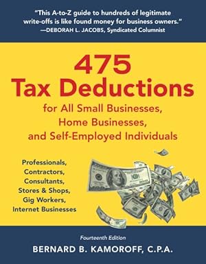 Immagine del venditore per 475 Tax Deductions for All Small Businesses, Home Businesses, and Self-employed Individuals : Professionals, Contractors, Consultants, Stores & Shops, Gig Workers, Internet Businesses venduto da GreatBookPrices