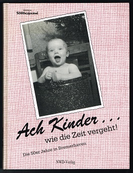 Bild des Verkufers fr Ach Kinder . wie die Zeit vergeht! : Die 50er Jahre in Bremerhaven. - zum Verkauf von Libresso Antiquariat, Jens Hagedorn