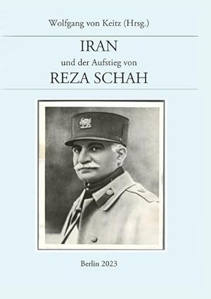 Bild des Verkufers fr Iran und der Aufstieg von Reza Schah : Telegramme und Berichte des Geschftstrgers der Deutschen Gesandtschaft 1920 - 1925 zum Verkauf von AHA-BUCH GmbH