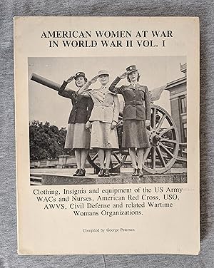 American Women at War in World War II, Volume I. Clothing, Insignia and Equipment of the US Army ...