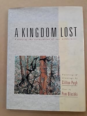 Seller image for A Kingdom Lost A story of the devastation of our wilderness. for sale by City Basement Books