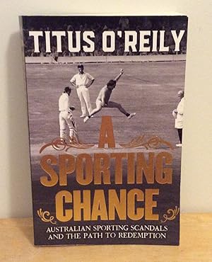Imagen del vendedor de A Sporting Chance : Australian Sporting Scandals and the Path to Redemption a la venta por M. C. Wilson