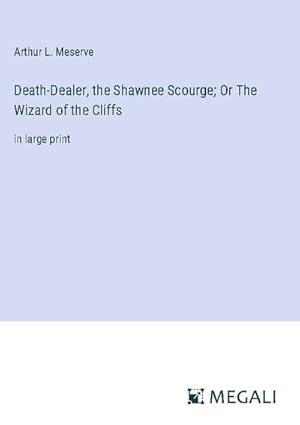 Image du vendeur pour Death-Dealer, the Shawnee Scourge; Or The Wizard of the Cliffs mis en vente par BuchWeltWeit Ludwig Meier e.K.