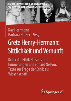 Bild des Verkufers fr Grete Henry-Hermann: Sittlichkeit und Vernunft : Kritik der Ethik Nelsons und Erinnerungen an Leonard Nelson. Texte zur Frage der Ethik als Wissenschaft zum Verkauf von AHA-BUCH GmbH