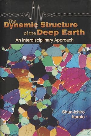 Seller image for The Dynamic Structure of the Deep Earth An Interdisciplinary Approach for sale by Haymes & Co. Bookdealers