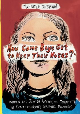 Image du vendeur pour How Come Boys Get to Keep Their Noses?": Women and Jewish American Identity in Contemporary Graphic Memoirs (Paperback or Softback) mis en vente par BargainBookStores