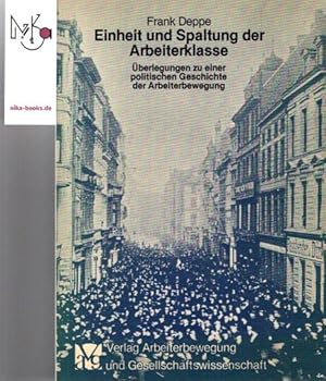 Einheit und Spaltung der Arbeiterklasse : Überlegungen zu e. polit. Geschichte d. Arbeiterbewegun...