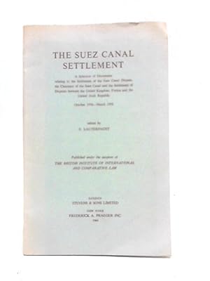 Immagine del venditore per The Suez Canal Settlement A Selection of Documents Relating to the Settlement of the Suez Canal Dispute, the Clearance of the Suez Canal and the Settlement of Disputes Between the United Kingdom, Fran venduto da World of Rare Books