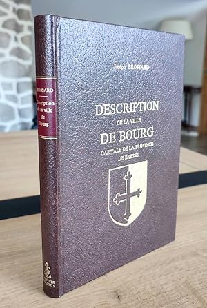 Imagen del vendedor de Description historique et topographique de l'ancienne ville de Bourg, Capitale de la Province de Bresse a la venta por Le Beau Livre