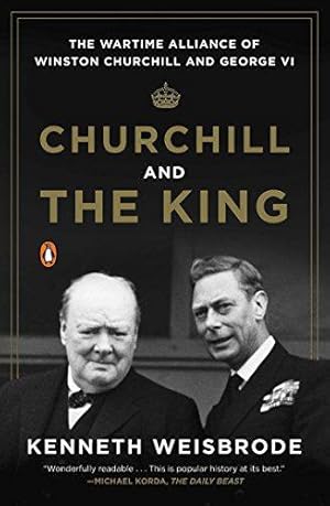 Seller image for Churchill and the King : The Wartime Alliance of Winston Churchill and George VI for sale by WeBuyBooks 2