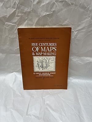 Seller image for Five Centuries of Maps & Map-Making, 10th June - 4th July 1953. An Exhibition at 12 Great George Street Westminster SW1 for sale by Teppa Books