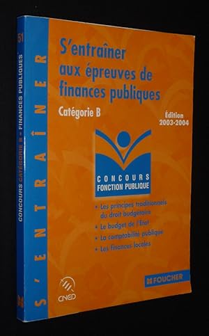 Image du vendeur pour S'entraner aux preuves de finances publiques (Catgorie B - Edition 2003-2004) mis en vente par Abraxas-libris