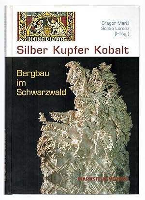 Bild des Verk�ufers f�r Silber, Kupfer, Kobalt. Bergbau im Schwarzwald. Mit zahlr. meist farb. Abb., Zeichnungen, Karten und Pl�ne. zum Verkauf von WILFRIED MELCHIOR � ANTIQUARIAT & VERLAG