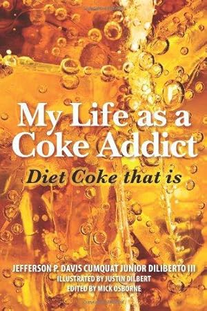 Bild des Verkufers fr My Life as a Coke Addict: Diet Coke that is zum Verkauf von WeBuyBooks 2