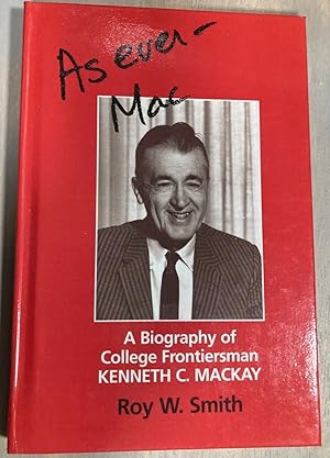 As Ever - Mac: A Biography Of College Frontiersman Kenneth C. Mackay