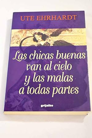 Imagen del vendedor de Las chicas buenas van al cielo y las malas a todas partes a la venta por Alcan Libros