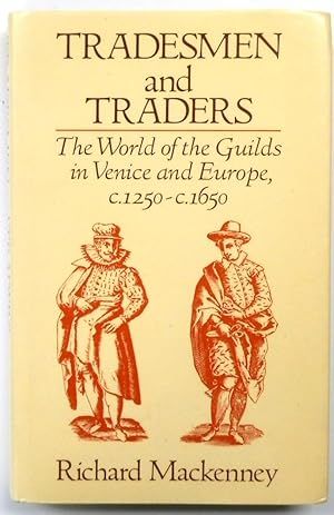 Tradesmen and Traders: The World of Guilds in Venice and Europe, C.1250-1650