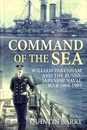 Image du vendeur pour Command of the Sea : William Pakenham and the Russo-Japanese Naval War, 1904-1905 mis en vente par GreatBookPrices