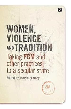 Bild des Verkufers fr Women, Violence and Tradition: Taking FGM and other practices to a secular state zum Verkauf von WeBuyBooks