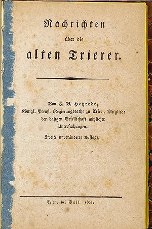 Nachrichten über die alten Trierer. Von J.B. Hetzrodt, Königl. Preuß. Regierungsrathe zu Trier, M...