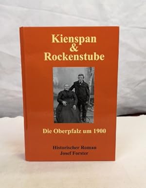 Bild des Verkufers fr Kienspan & Rockenstube. Die Oberpfalz um 1900. Historischer Roman. zum Verkauf von Antiquariat Bler