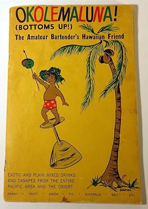 Okolemaluna! Bottoms Up! The Amateur Bartender's Hawaiian Friend