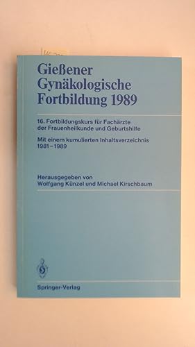 Gießener Gynäkologische Fortbildung 1989 16. Fortbildungskurs für Fachärzte der Frauenheilkunde u...