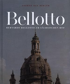 Zauber des Realen. Bernardo Bellotto am sächsischen Hof.