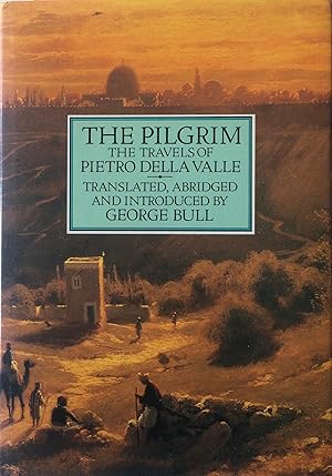 Imagen del vendedor de The Pilgrim. The Travels of Pietro Della Valle. Translated, Abridged and Introduced by George Bull. a la venta por R.G. Watkins Books and Prints