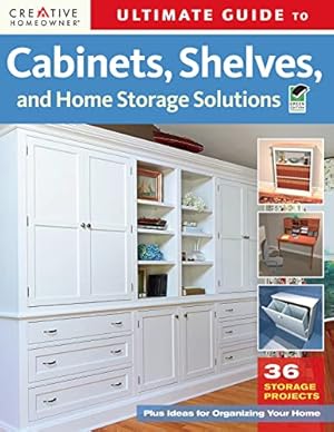 Imagen del vendedor de Ultimate Guide to Cabinets, Shelves & Home Storage Solutions (Creative Homeowner) (Home Improvement) a la venta por Reliant Bookstore