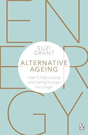 Seller image for Alternative Ageing: How To Stay Looking and Feeling Younger For Longer for sale by WeBuyBooks 2