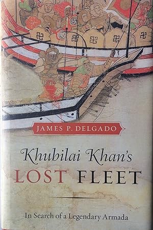 Seller image for Khubilai Khan's Lost Fleet. In Search of a Legendary Armada. for sale by R.G. Watkins Books and Prints