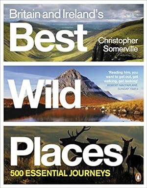 Seller image for Britain and Ireland's Best Wild Places: 500 Essential Journeys for sale by WeBuyBooks 2