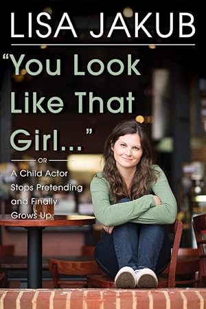 Seller image for You Look Like That Girl: A Child Actor Stops Pretending and Finally Grows Up for sale by Redux Books